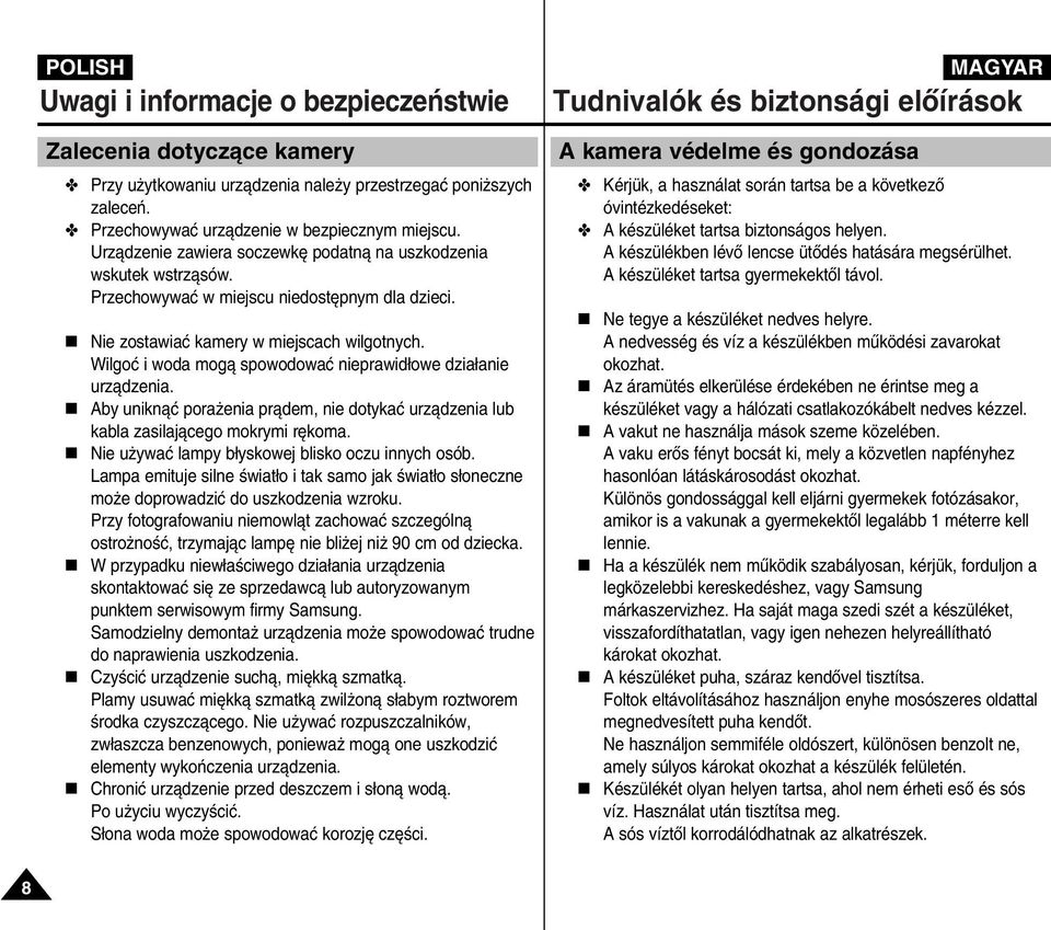 Wilgoç i woda mogà spowodowaç nieprawid owe dzia anie urzàdzenia. Aby uniknàç pora enia pràdem, nie dotykaç urzàdzenia lub kabla zasilajàcego mokrymi r koma.