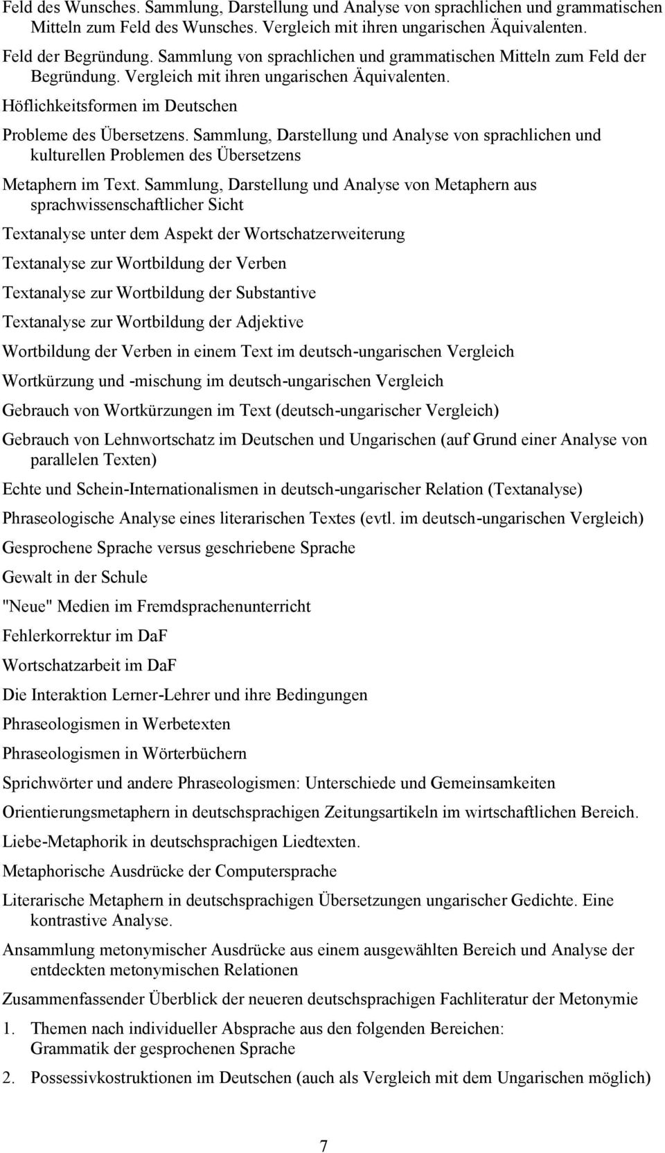 Sammlung, Darstellung und Analyse von sprachlichen und kulturellen Problemen des Übersetzens Metaphern im Text.