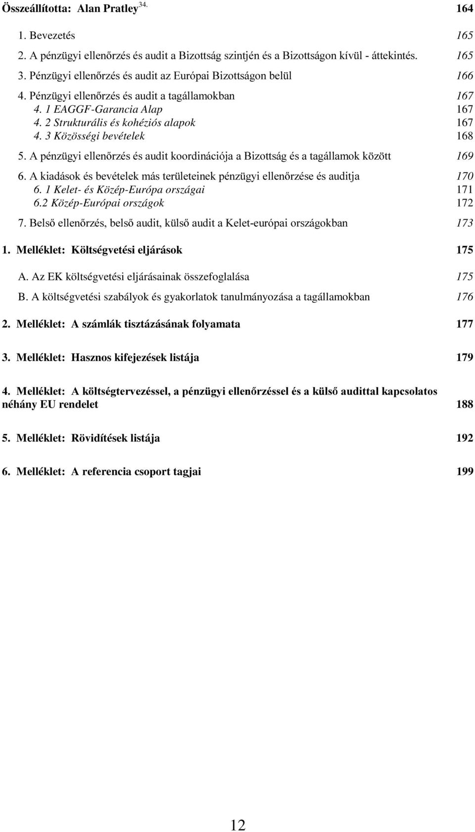 1 EAGGF-Garancia Alap 167 4. 2 Strukturális és kohéziós alapok 167 4.