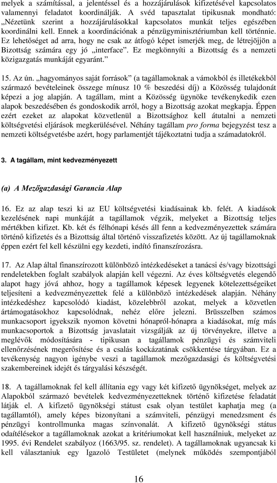 (] OHKHW VpJHW DG DUUD KRJ\ QH FVDN D] iwirjy NpSHW LVPHUMpN PHJ GH OpWUHM MM Q D Bizottság számára egy jó interface. Ez megkönnyíti a Bizottság és a nemzeti közigazgatás munkáját egyaránt.