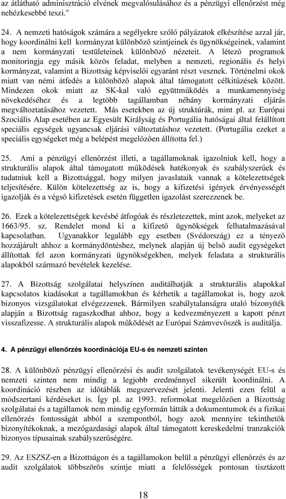 Qp]HWHLW $ OpWH] SURJUDPRN monitoringja egy másik közös feladat, melyben a nemzeti, regionális és helyi NRUPiQ\]DWYDODPLQWD%L]RWWViJNpSYLVHO LHJ\DUiQWUpV]WYHV]QHN7 UWpQHOPLRNRN PLDWW YDQ QpPL iwihgpv