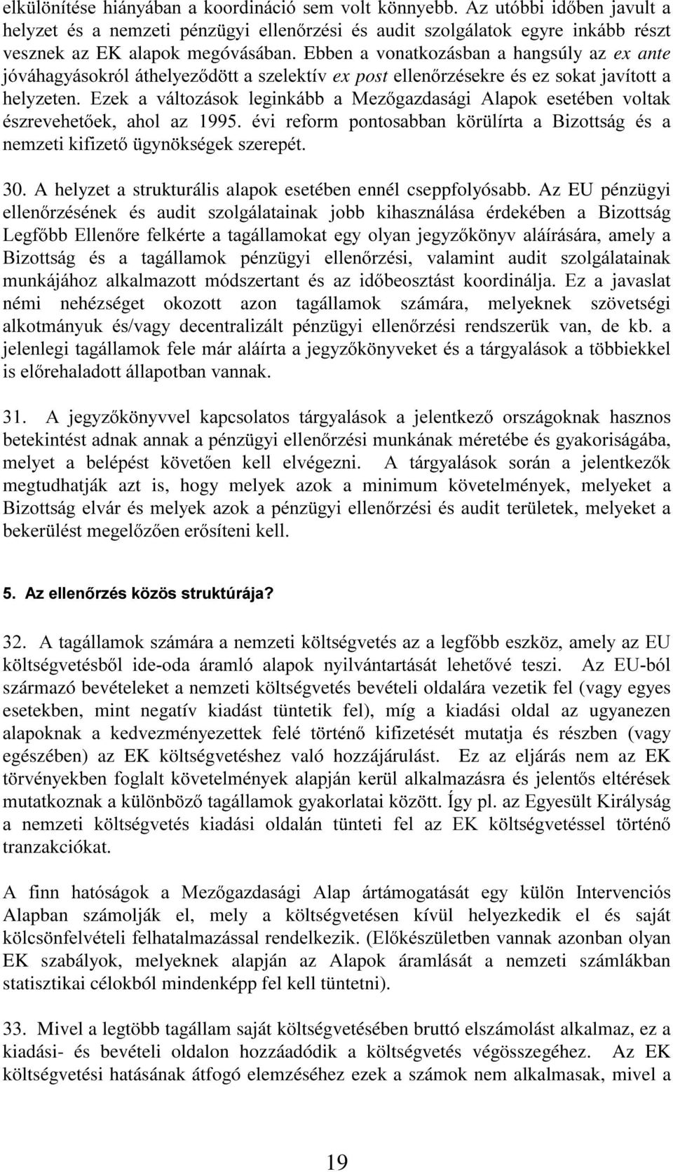 pv]uhyhkhw HN DKRO D] pyl UHIRUP SRQWRVDEEDQ N U OtUWD D %L]RWWViJ pv D QHP]HWLNLIL]HW J\Q NVpJHNV]HUHSpW 30. A helyzet a strukturális alapok esetében ennél cseppfolyósabb.