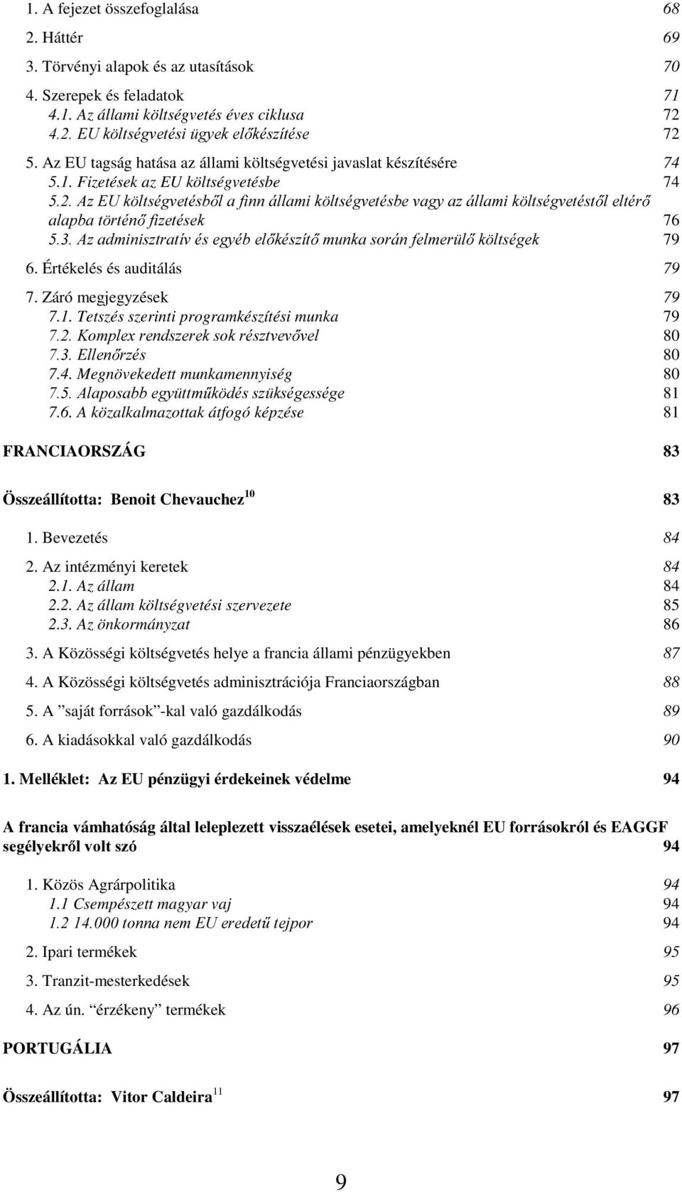 Fizetések az EU költségvetésbe 74 $](8N OWVpJYHWpVE ODILQQiOODPLN OWVpJYHWpVEHYDJ\D]iOODPLN OWVpJYHWpVW OHOWpU DODSEDW UWpQ IL]HWpVHN 76 $]DGPLQLV]WUDWtYpVHJ\pEHO NpV]tW PXQNDVRUiQIHOPHU O N OWVpJHN