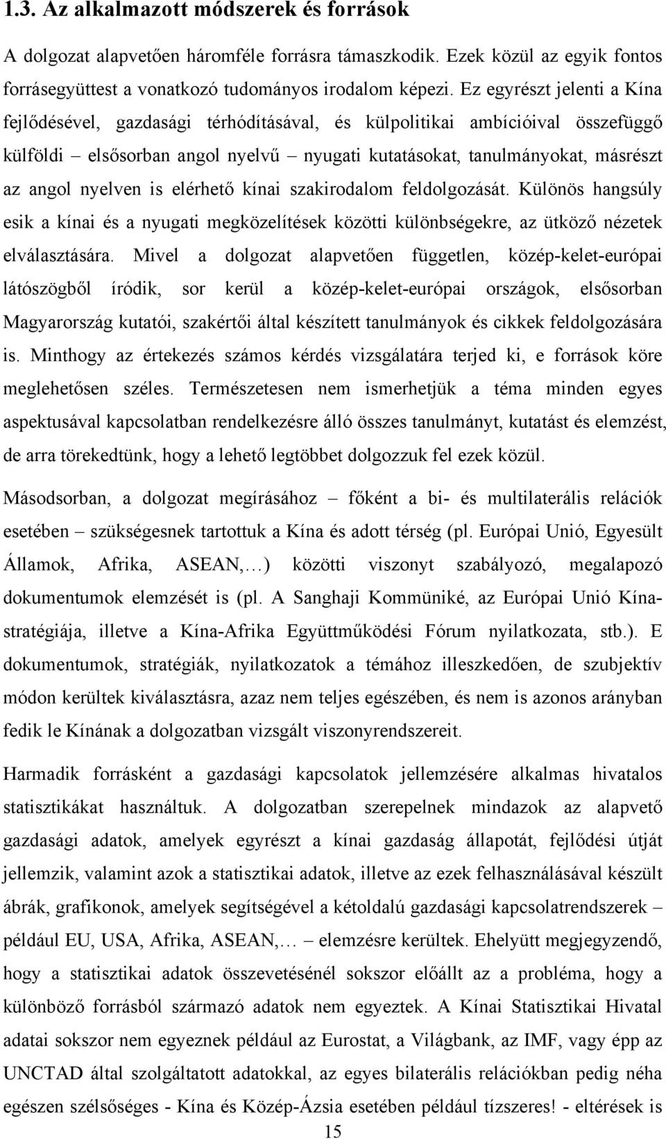 nyelven is elérhető kínai szakirodalom feldolgozását. Különös hangsúly esik a kínai és a nyugati megközelítések közötti különbségekre, az ütköző nézetek elválasztására.