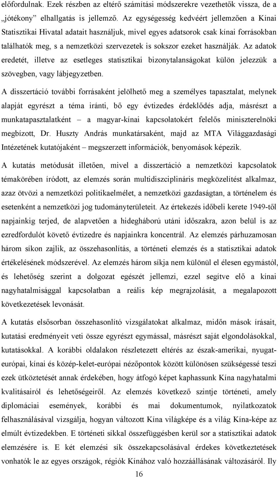 használják. Az adatok eredetét, illetve az esetleges statisztikai bizonytalanságokat külön jelezzük a szövegben, vagy lábjegyzetben.