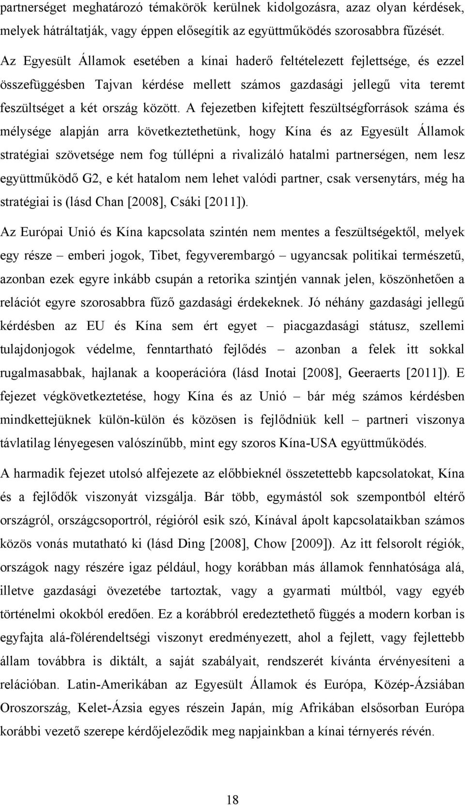 A fejezetben kifejtett feszültségforrások száma és mélysége alapján arra következtethetünk, hogy Kína és az Egyesült Államok stratégiai szövetsége nem fog túllépni a rivalizáló hatalmi partnerségen,