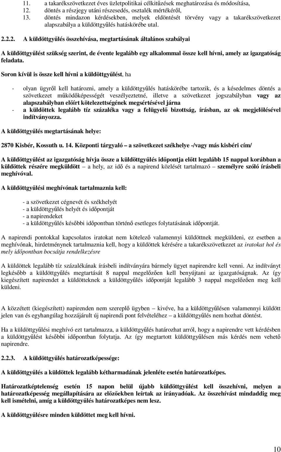 2.2. A küldöttgyűlés összehívása, megtartásának általános szabályai A küldöttgyűlést szükség szerint, de évente legalább egy alkalommal össze kell hívni, amely az igazgatóság feladata.