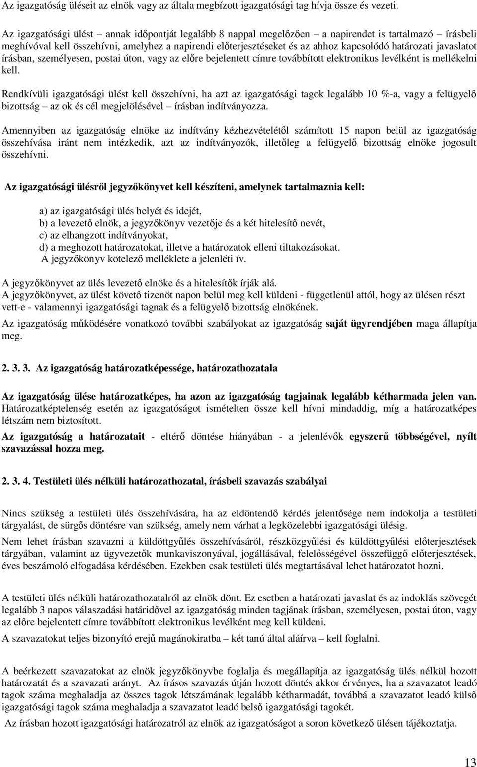 határozati javaslatot írásban, személyesen, postai úton, vagy az előre bejelentett címre továbbított elektronikus levélként is mellékelni kell.