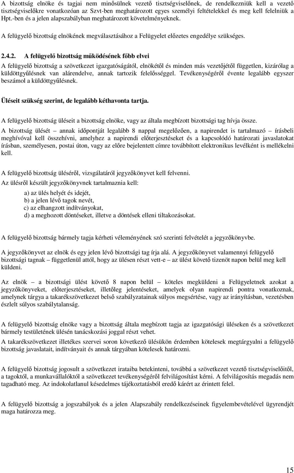 4.2. A felügyelő bizottság működésének főbb elvei A felügyelő bizottság a szövetkezet igazgatóságától, elnökétől és minden más vezetőjétől független, kizárólag a küldöttgyűlésnek van alárendelve,