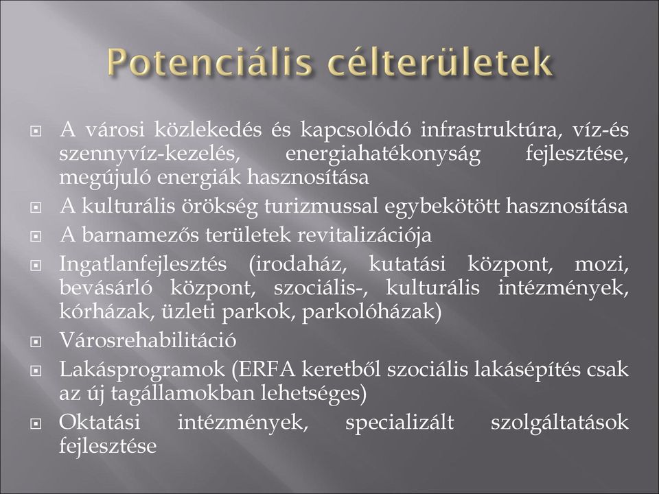 központ, mozi, bevásárló központ, szociális-, kulturális intézmények, kórházak, üzleti parkok, parkolóházak) Városrehabilitáció