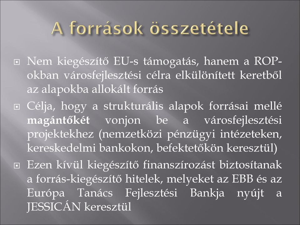 (nemzetközi pénzügyi intézeteken, kereskedelmi bankokon, befektetőkön keresztül) Ezen kívül kiegészítő