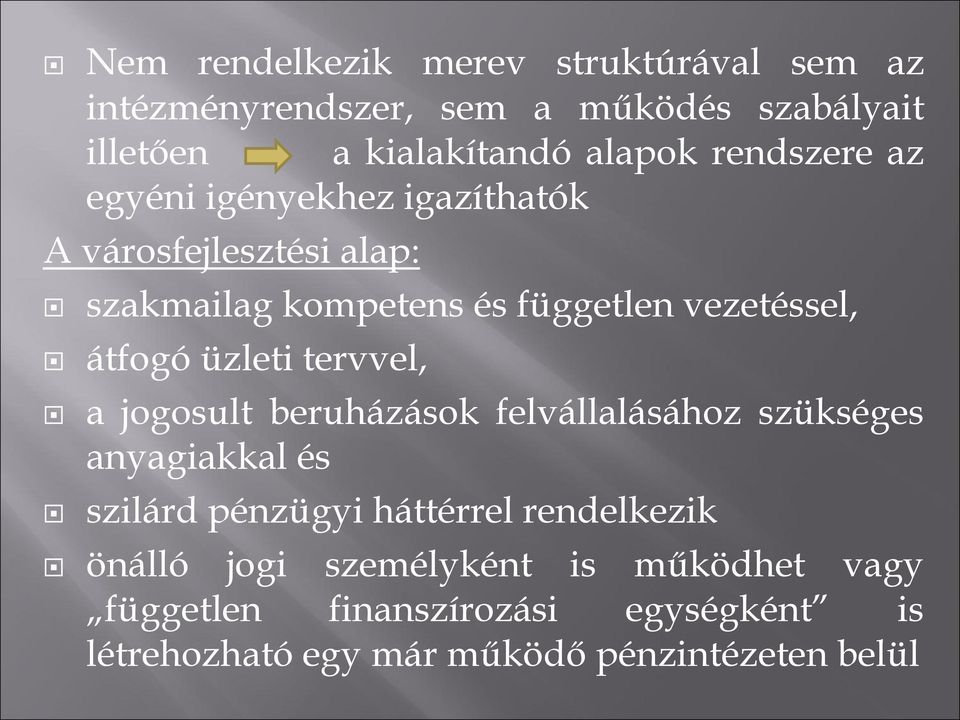 üzleti tervvel, a jogosult beruházások felvállalásához szükséges anyagiakkal és szilárd pénzügyi háttérrel rendelkezik