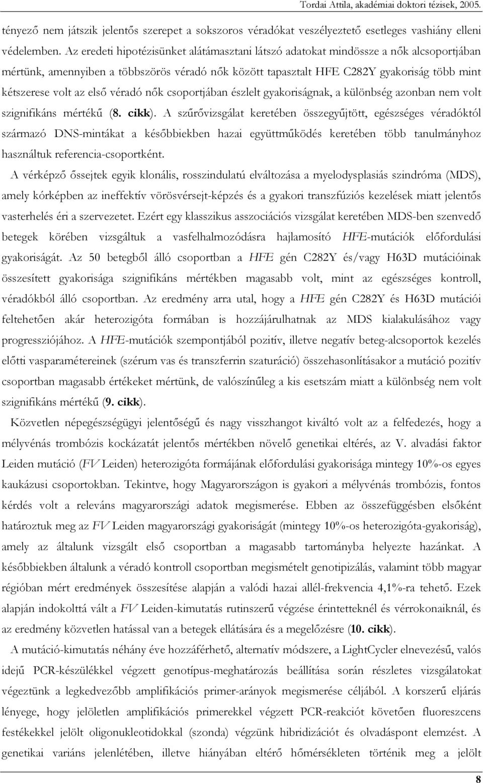 elsı véradó nık csoportjában észlelt gyakoriságnak, a különbség azonban nem volt szignifikáns mértékő (8. cikk).