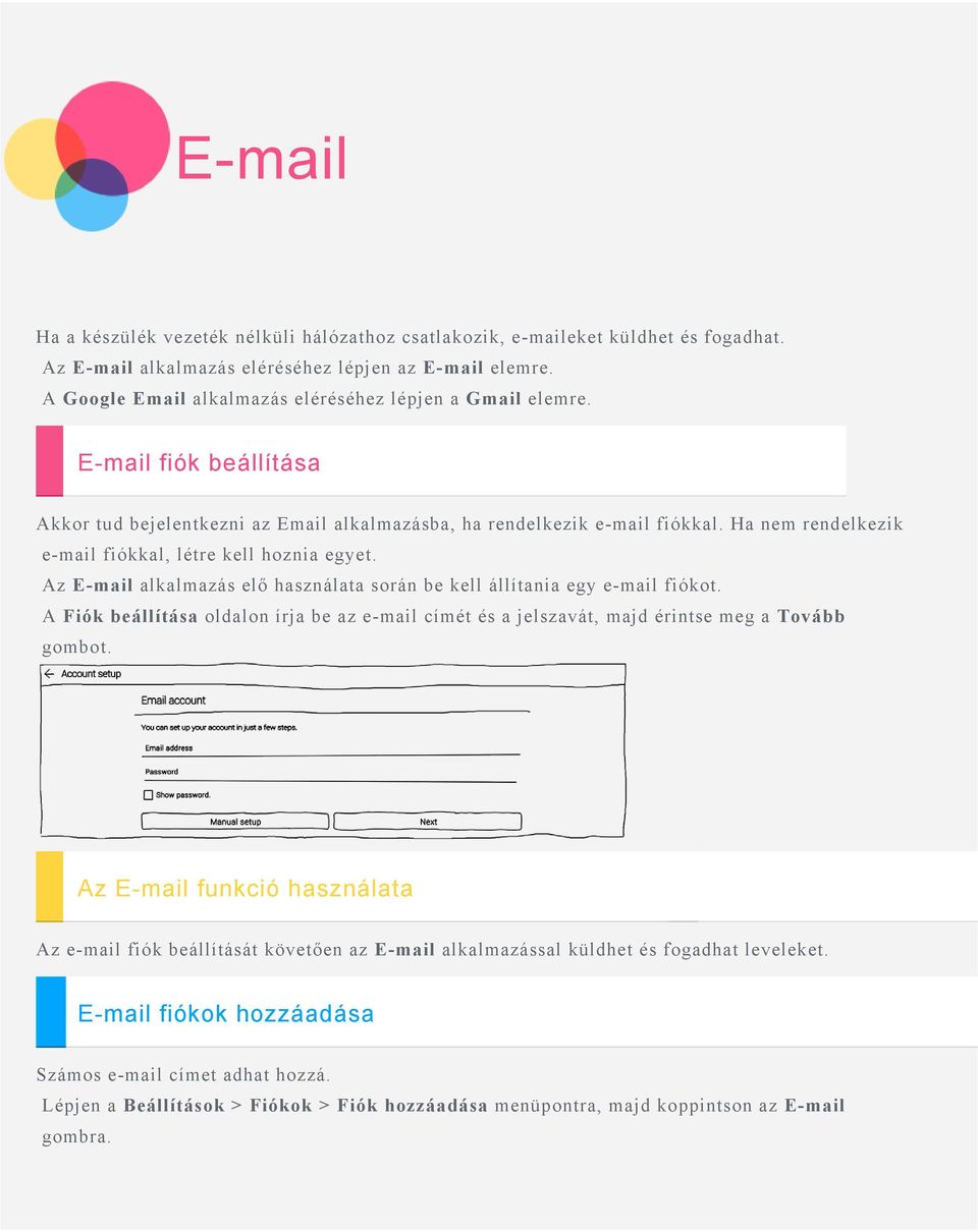 Ha nem rendelkezik e-mail fiókkal, létre kell hoznia egyet. Az E-mail alkalmazás elő használata során be kell állítania egy e-mail fiókot.