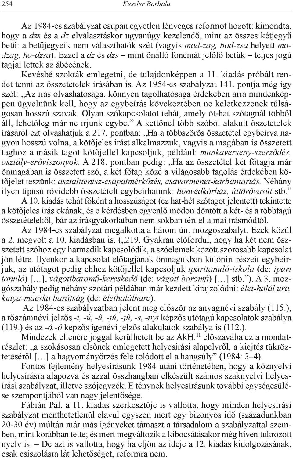 Kevésbé szokták emlegetni, de tulajdonképpen a 11. kiadás próbált rendet tenni az összetételek írásában is. Az 1954-es szabályzat 141.