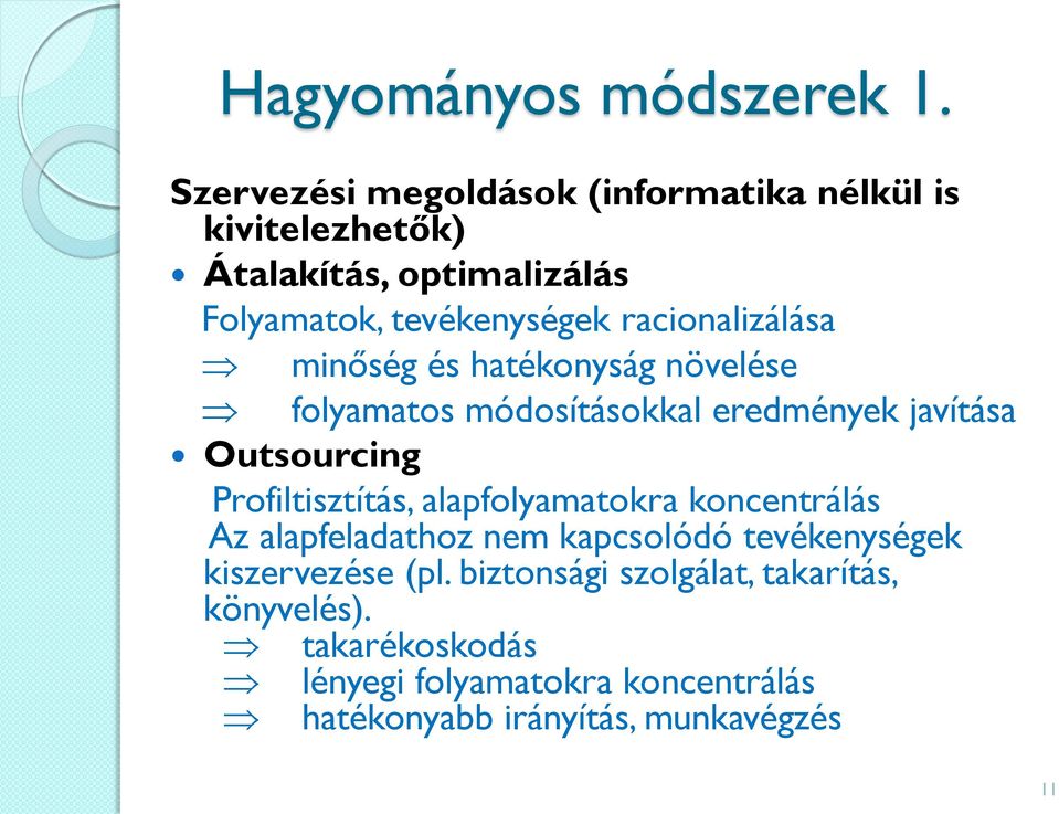 racionalizálása minőség és hatékonyság növelése folyamatos módosításokkal eredmények javítása Outsourcing