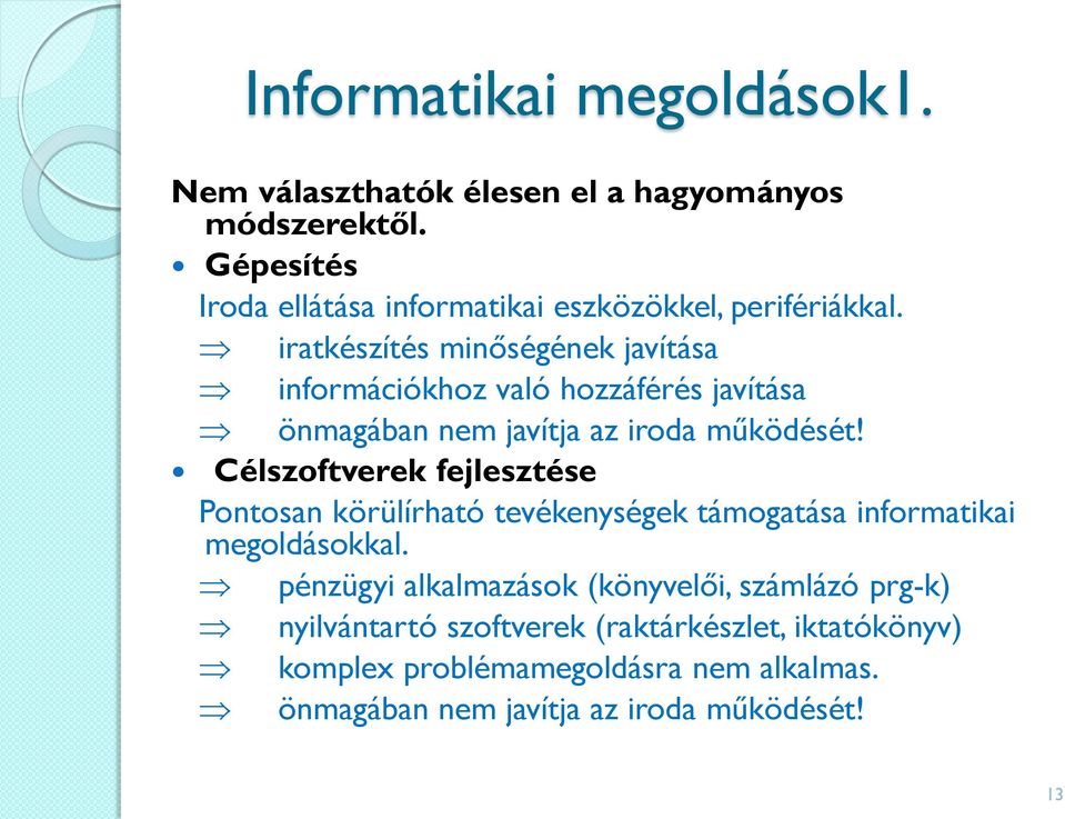 iratkészítés minőségének javítása információkhoz való hozzáférés javítása önmagában nem javítja az iroda működését!