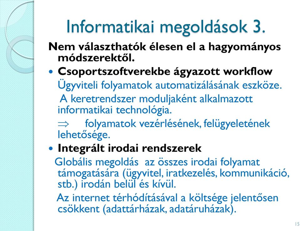 A keretrendszer moduljaként alkalmazott informatikai technológia. folyamatok vezérlésének, felügyeletének lehetősége.