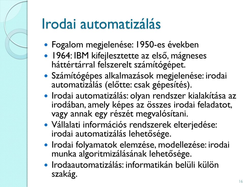 Irodai automatizálás: olyan rendszer kialakítása az irodában, amely képes az összes irodai feladatot, vagy annak egy részét megvalósítani.