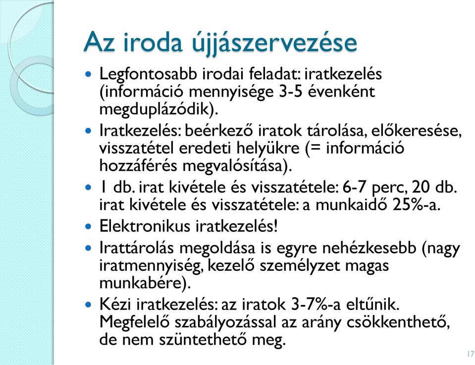 irat kivétele és visszatétele: 6-7 perc, 20 db. irat kivétele és visszatétele: a munkaidő 25%-a. Elektronikus iratkezelés!