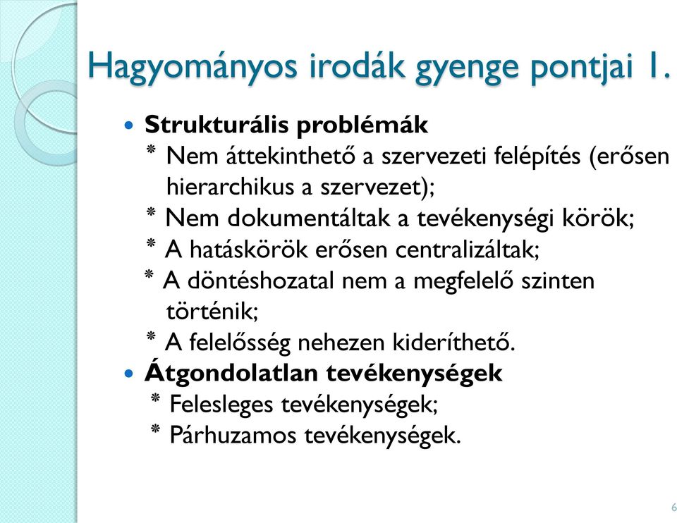 szervezet); Nem dokumentáltak a tevékenységi körök; A hatáskörök erősen centralizáltak; A