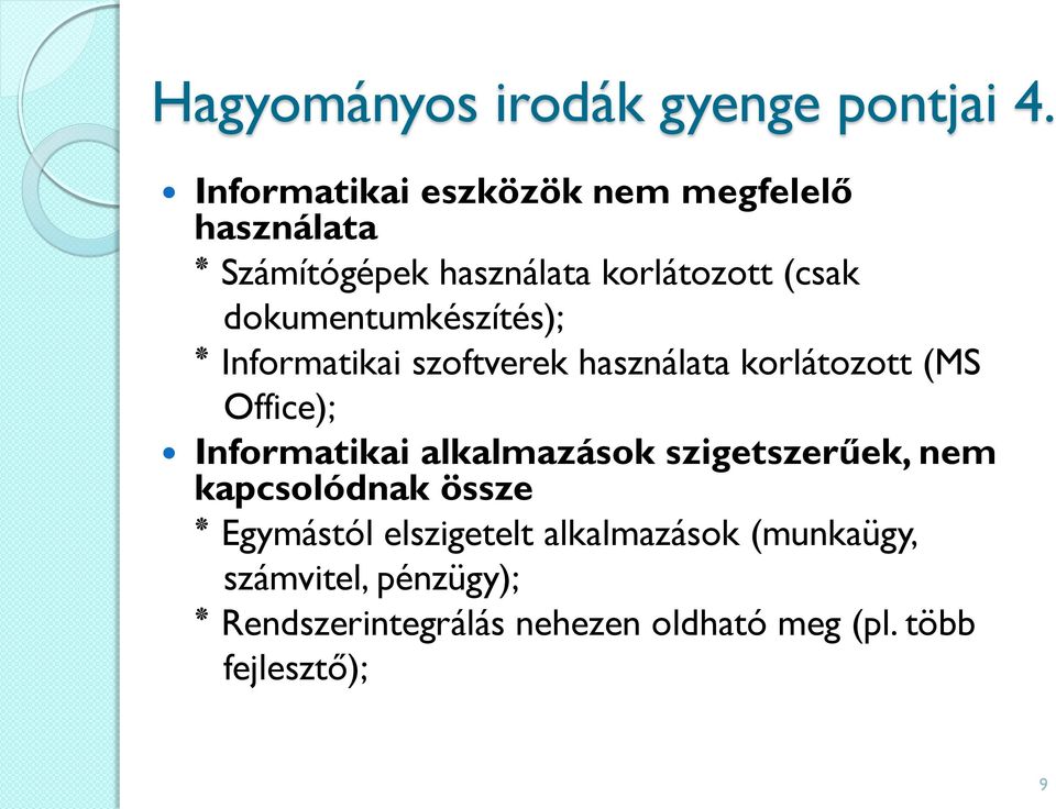 dokumentumkészítés); Informatikai szoftverek használata korlátozott (MS Office); Informatikai