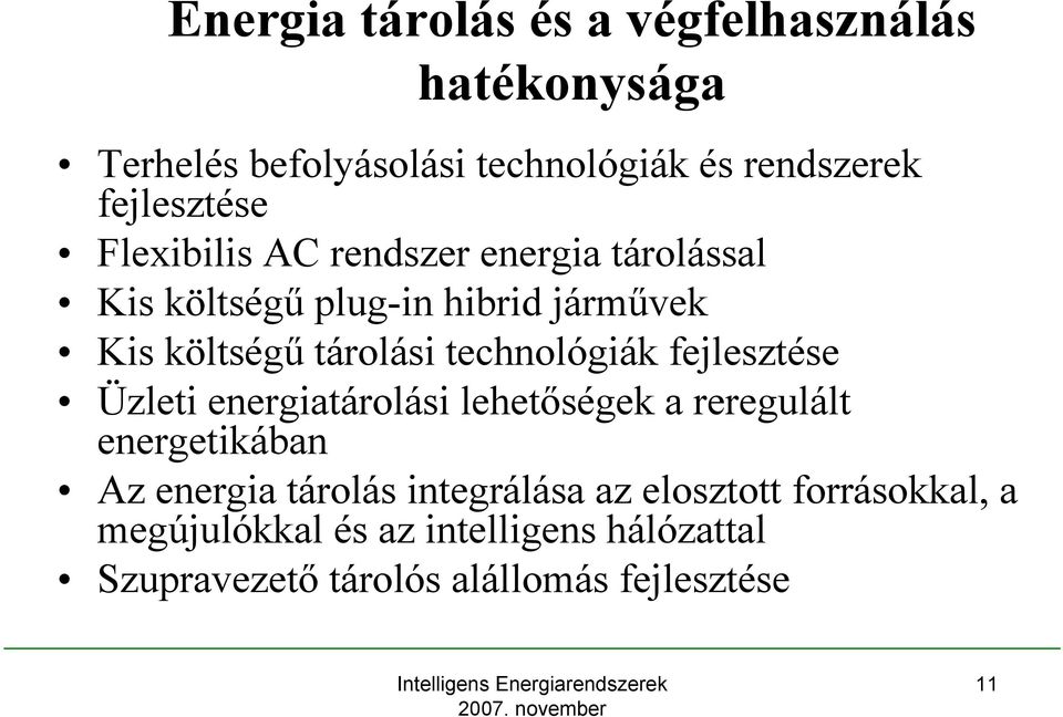 technológiák fejlesztése Üzleti energiatárolási lehetőségek a reregulált energetikában Az energia tárolás