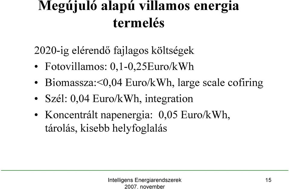 Biomassza:<0,04 Euro/kWh, large scale cofiring Szél: 0,04