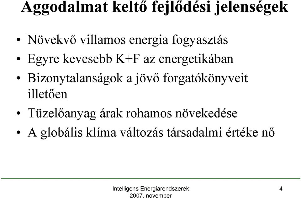 Bizonytalanságok a jövő forgatókönyveit illetően Tüzelőanyag