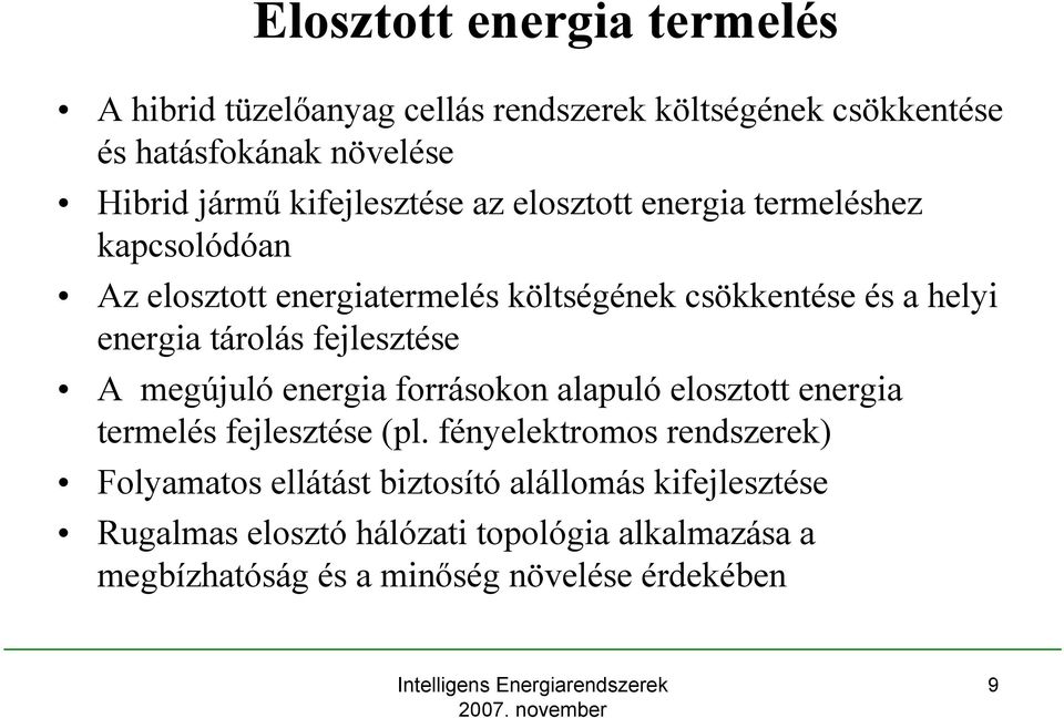 tárolás fejlesztése A megújuló energia forrásokon alapuló elosztott energia termelés fejlesztése (pl.