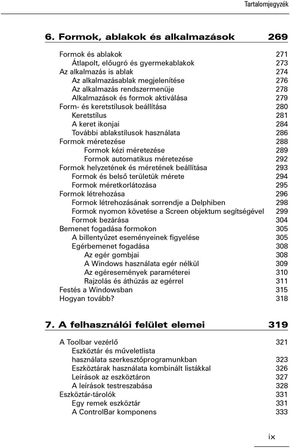 Formok automatikus méretezése 292 Formok helyzetének és méretének beállítása 293 Formok és belsõ területük mérete 294 Formok méretkorlátozása 295 Formok létrehozása 296 Formok létrehozásának