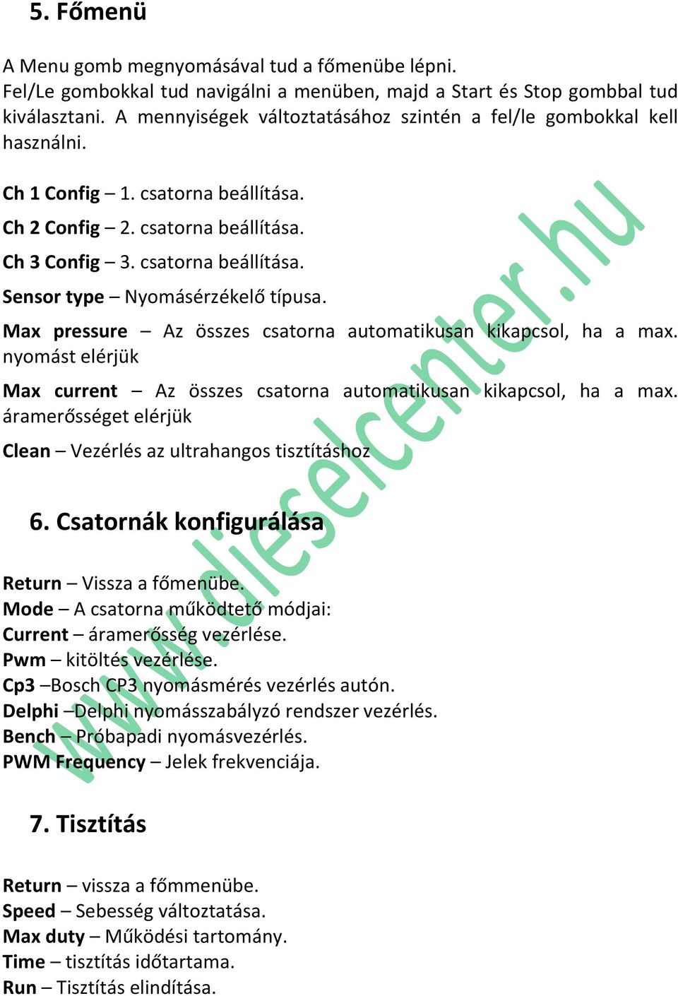 Max pressure Az összes csatorna automatikusan kikapcsol, ha a max. nyomást elérjük Max current Az összes csatorna automatikusan kikapcsol, ha a max.