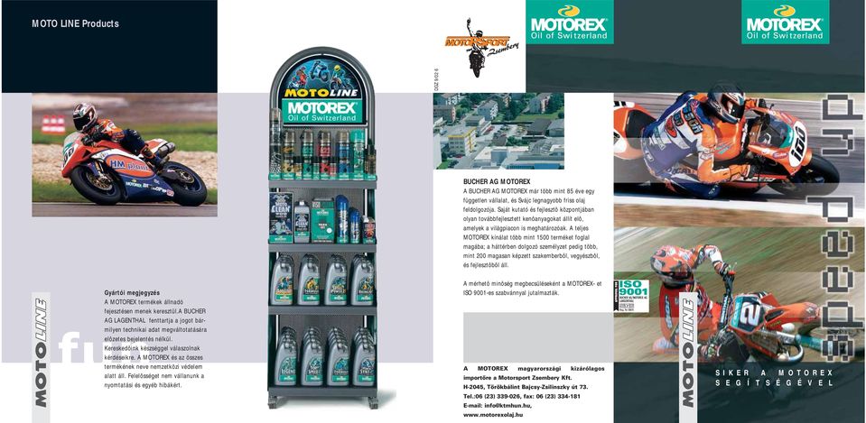 A teljes MOTOREX kínálat több mint 1500 terméket foglal magába; a háttérben dolgozó személyzet pedig több, mint 200 magasan képzett szakemberbôl, vegyészbôl, és fejlesztôbôl áll.