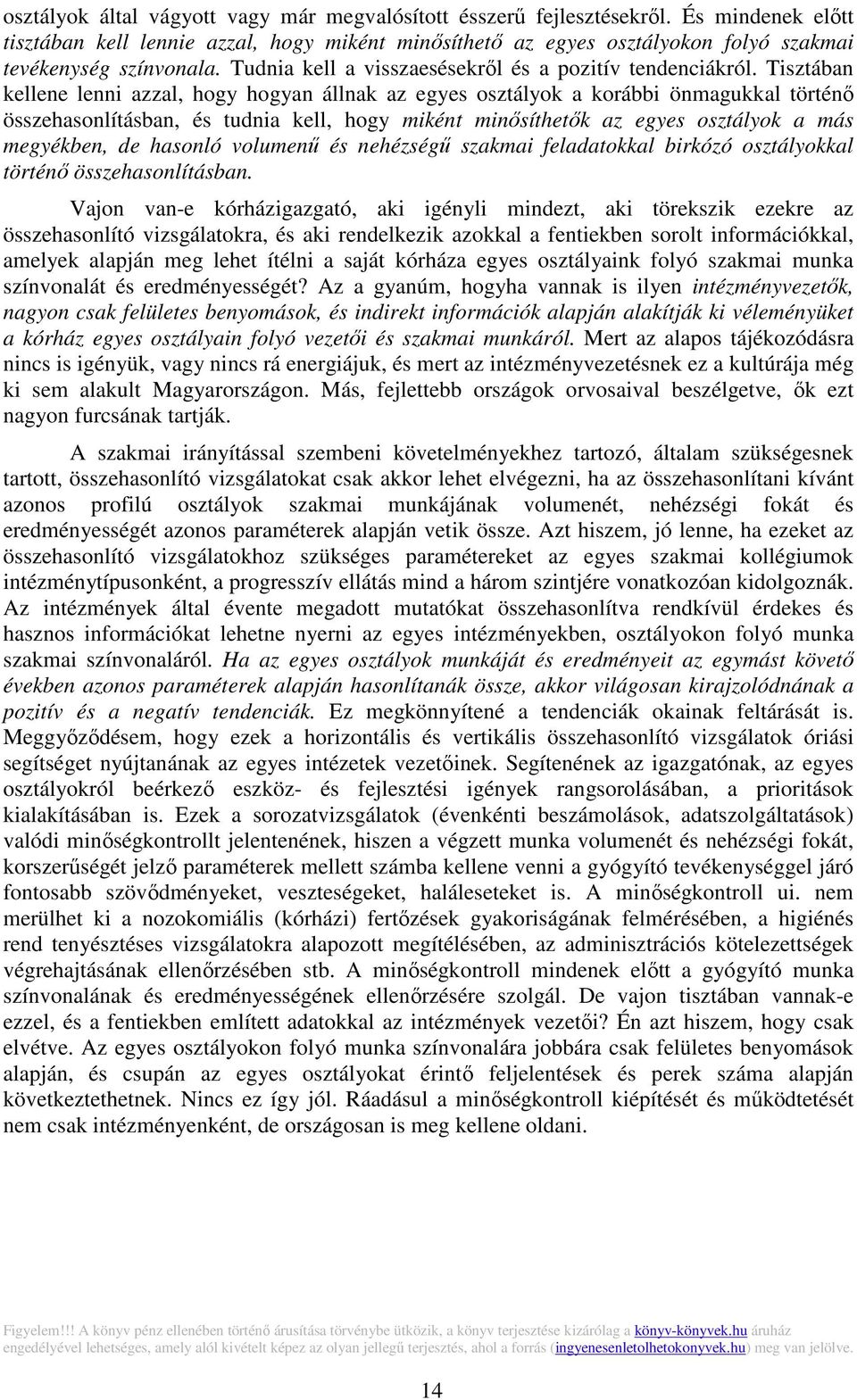 Tisztában kellene lenni azzal, hogy hogyan állnak az egyes osztályok a korábbi önmagukkal történő összehasonlításban, és tudnia kell, hogy miként minősíthetők az egyes osztályok a más megyékben, de