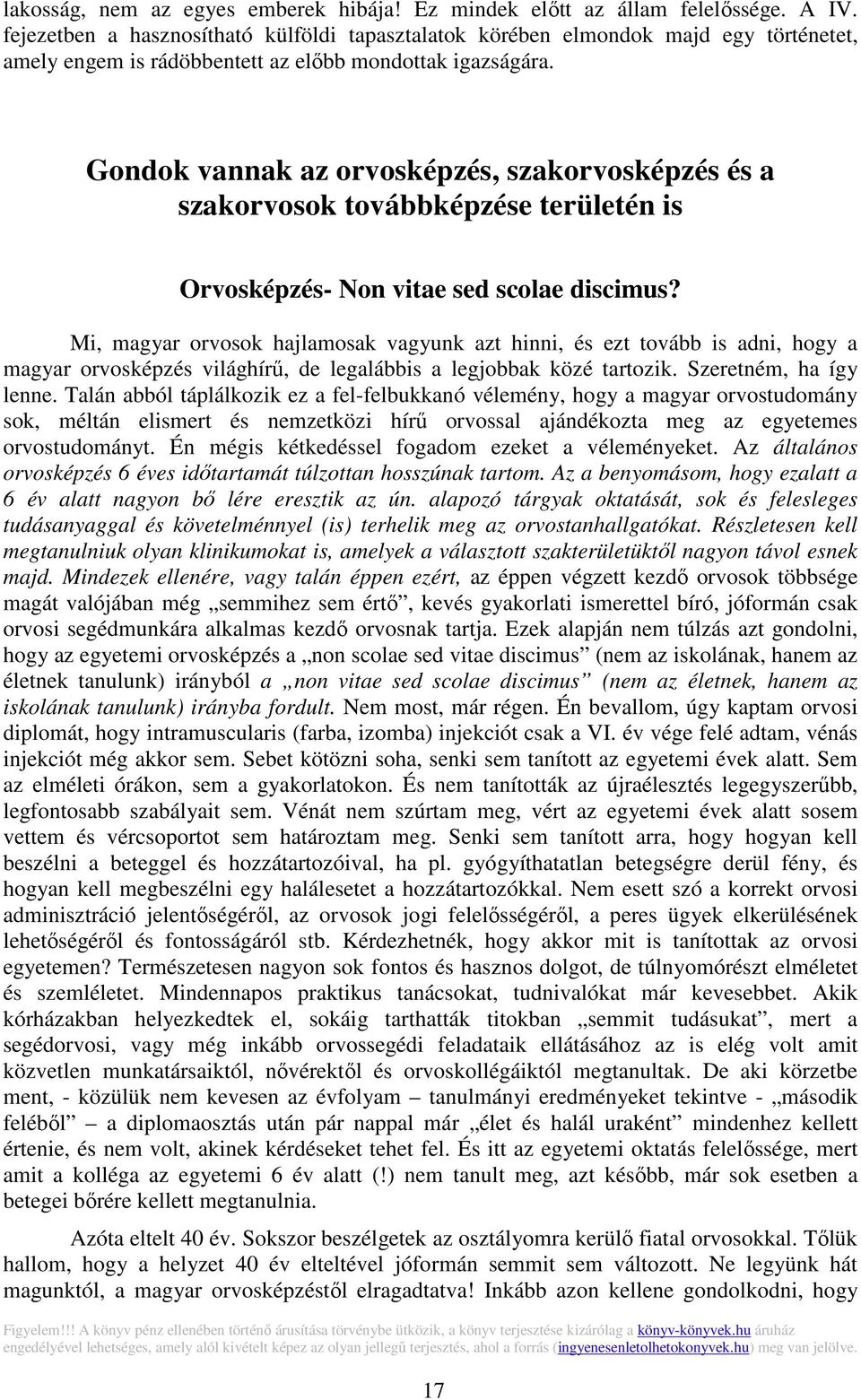 Gondok vannak az orvosképzés, szakorvosképzés és a szakorvosok továbbképzése területén is Orvosképzés- Non vitae sed scolae discimus?