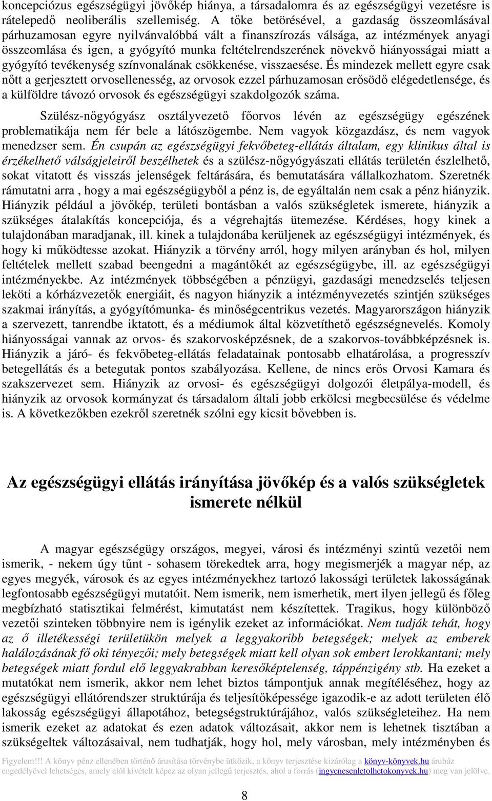 hiányosságai miatt a gyógyító tevékenység színvonalának csökkenése, visszaesése.