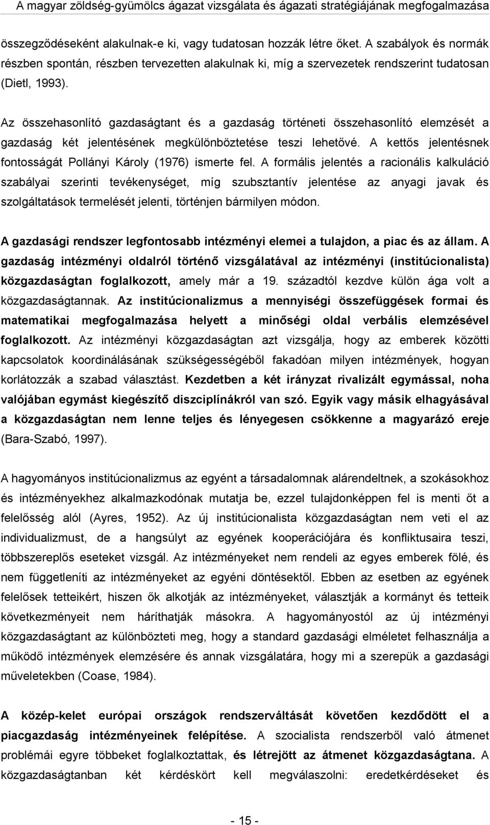 A formális jelentés rcionális klkuláció szbályi szerinti tevékenységet, míg szubsztntív jelentése z nygi jvk és szolgálttások termelését jelenti, történjen bármilyen módon.