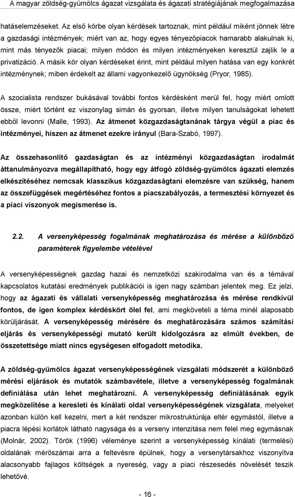 intézményeken keresztül zjlik le privtizáció. A másik kör olyn kérdéseket érint, mint például milyen htás vn egy konkrét intézménynek; miben érdekelt z állmi vgyonkezelő ügynökség (Pryor, 1985).