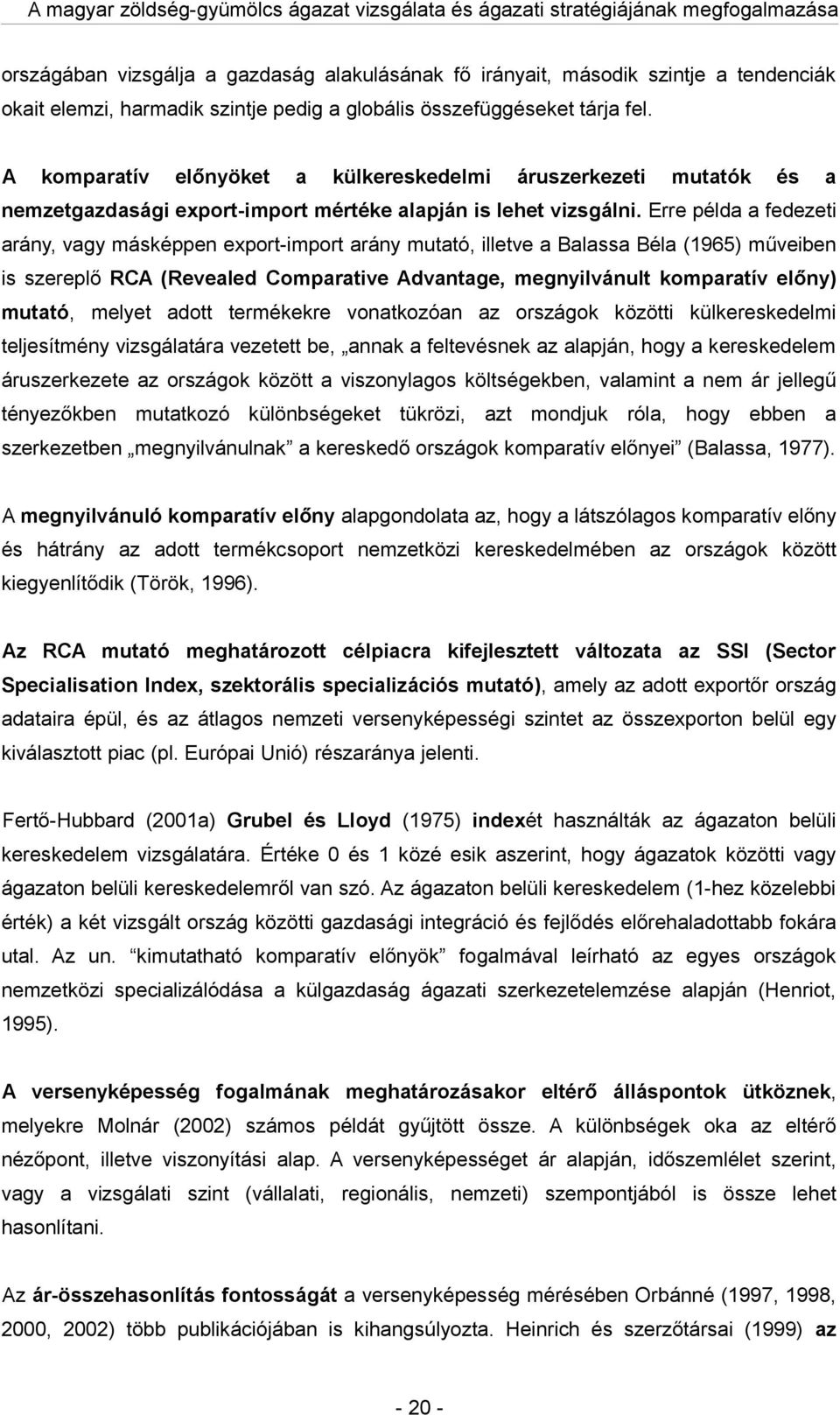 Erre péld fedezeti rány, vgy másképpen export-import rány muttó, illetve Blss Bél (1965) műveiben is szereplő RCA (Reveled Comprtive Advntge, megnyilvánult komprtív előny) muttó, melyet dott