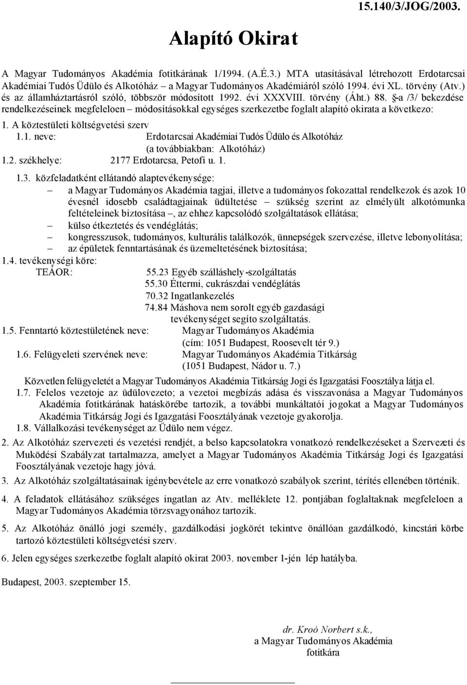 1. neve: Erdotarcsai Akadémiai Tudós Üdülo és Alkotóház (a továbbiakban: Alkotóház) 1.