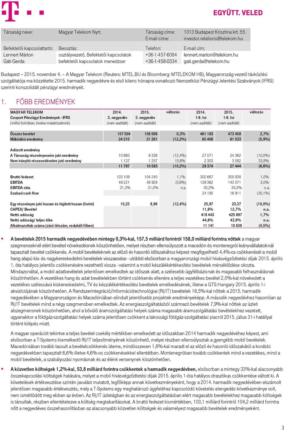 hu Gáti Gerda befektetői kapcsolatok menedzser +36-1-458-0334 gati.gerda@telekom.hu Budapest 2015. november 4. A Magyar Telekom (Reuters: MTEL.