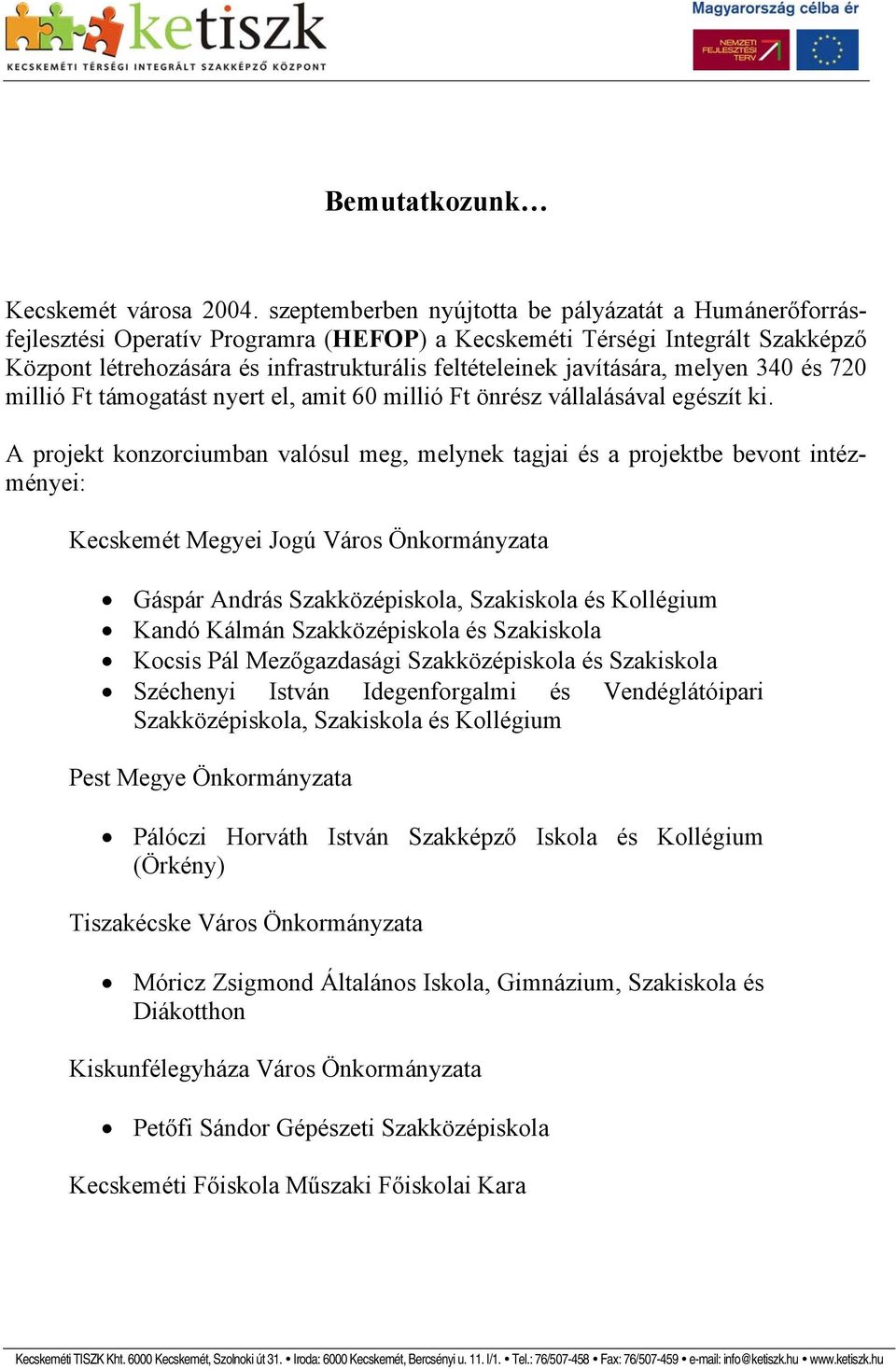 javítására, melyen 340 és 720 millió Ft támogatást nyert el, amit 60 millió Ft önrész vállalásával egészít ki.