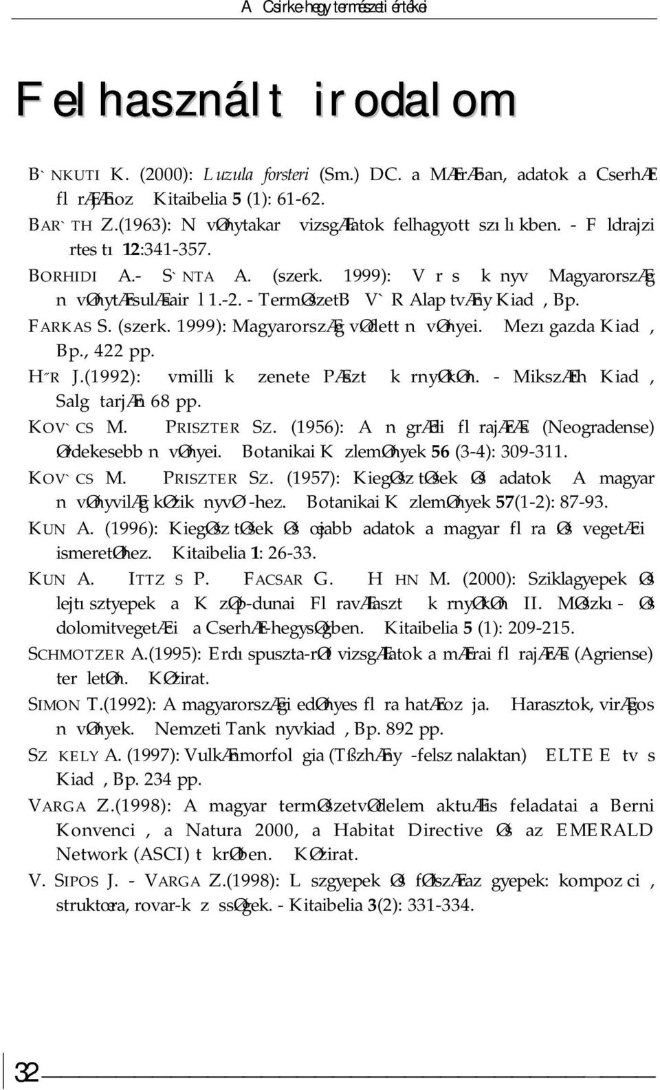 - TermØszetB V`R Alap tvæny Kiad, Bp. FARKAS S. (szerk. 1999): MagyarorszÆg vødett n vønyei. Mezıgazda Kiad, Bp., 422 pp. H R J.(1992): vmilli k zenete PÆszt k rnyøkøn.