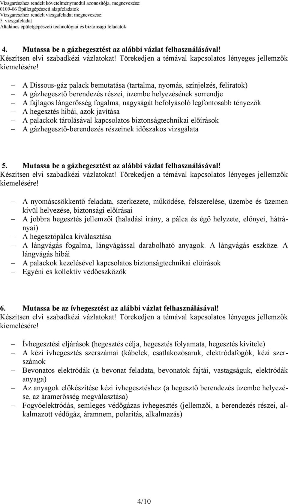 legfontosabb tényezők A hegesztés hibái, azok javítása A palackok tárolásával kapcsolatos biztonságtechnikai előírások A gázhegesztő-berendezés részeinek időszakos vizsgálata 5.