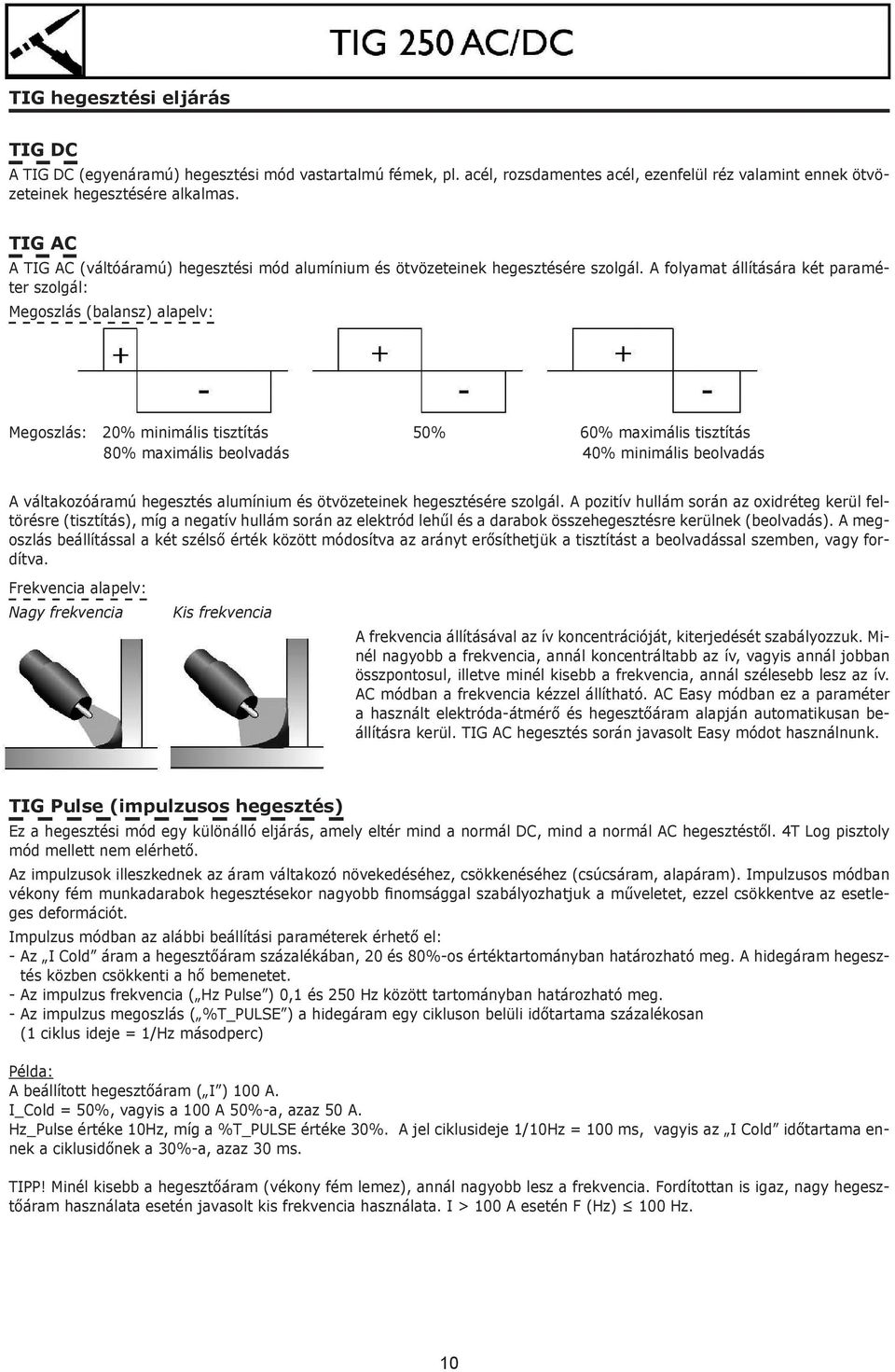 A folyamat állítására két paraméter szolgál: Megoszlás (balansz) alapelv: Megoszlás: 20% minimális tisztítás 50% 60% maximális tisztítás 80% maximális beolvadás 40% minimális beolvadás A