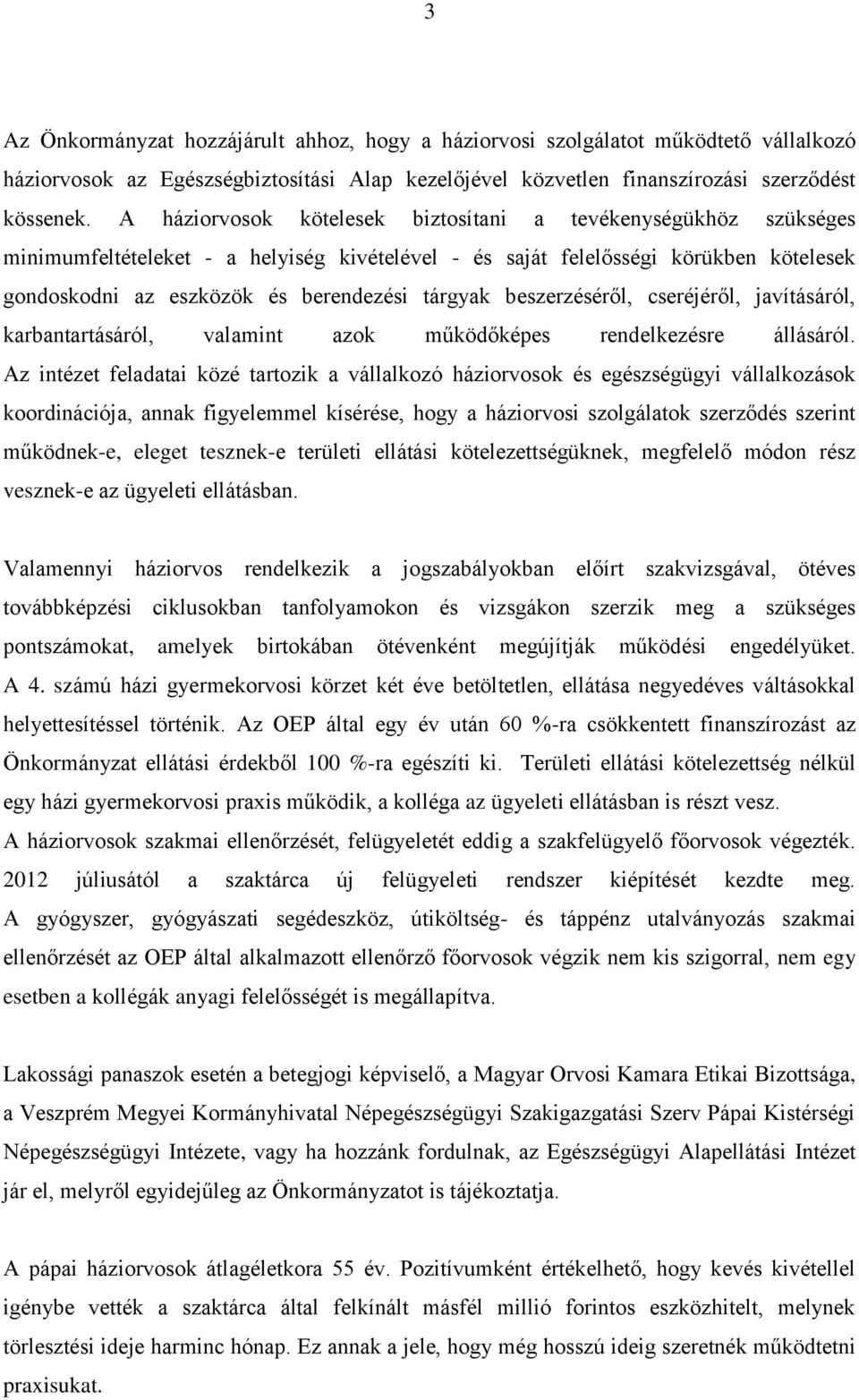 beszerzéséről, cseréjéről, javításáról, karbantartásáról, valamint azok működőképes rendelkezésre állásáról.