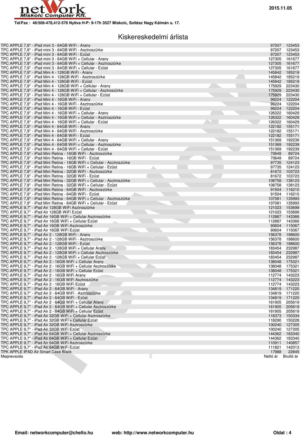 127305 161677 TPC APPLE 7,9" - ipad Mini 4-128GB WiFi - Arany 145842 185219 TPC APPLE 7,9" - ipad Mini 4-128GB WiFi - Asztroszürke 145842 185219 TPC APPLE 7,9" - ipad Mini 4-128GB WiFi - Ezüst 145842