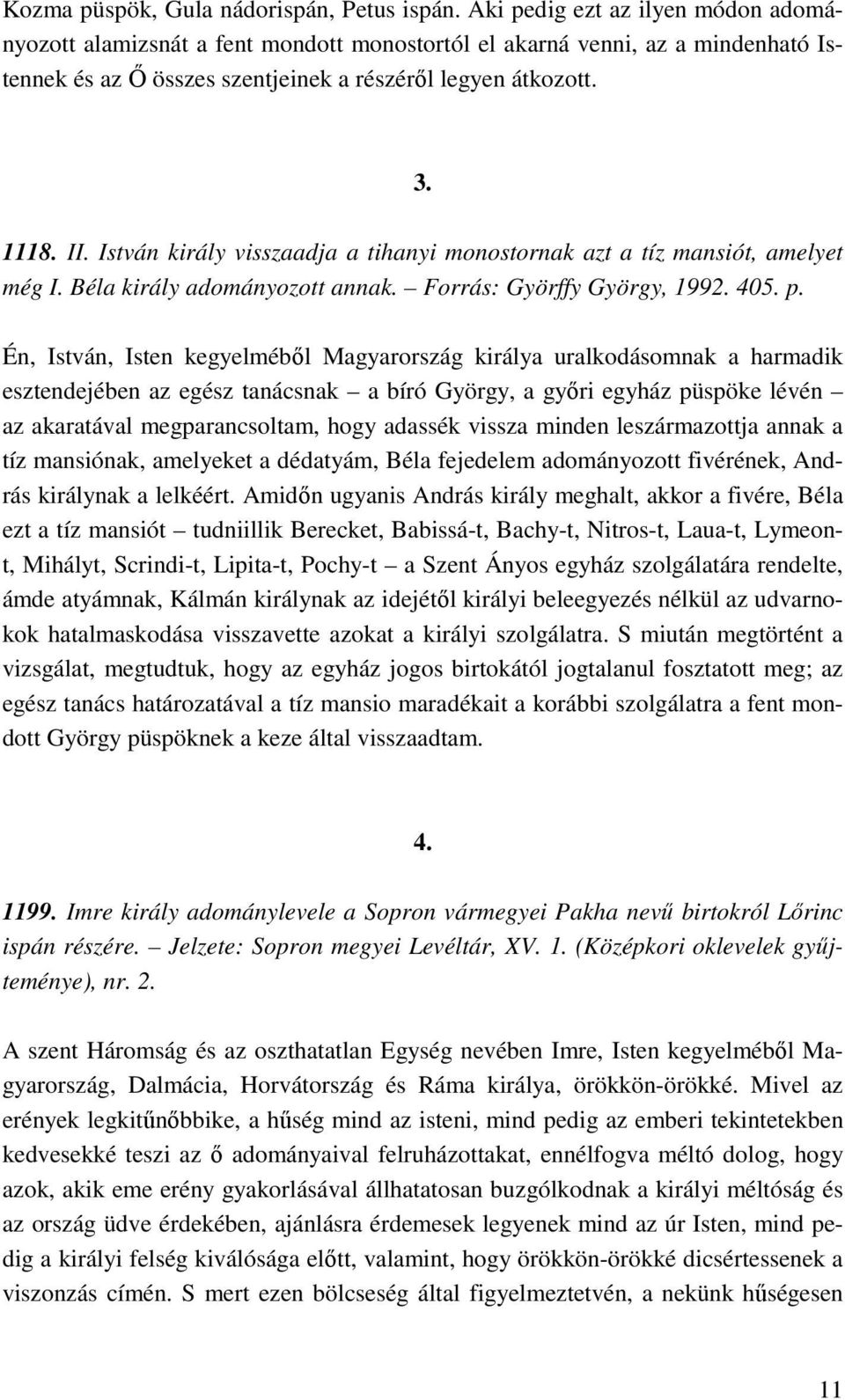 István király visszaadja a tihanyi monostornak azt a tíz mansiót, amelyet még I. Béla király adományozott annak. Forrás: Györffy György, 1992. 405. p.