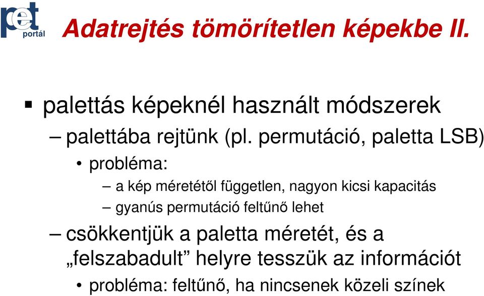 permutáció, paletta LSB) probléma: a kép méretétől független, nagyon kicsi kapacitás