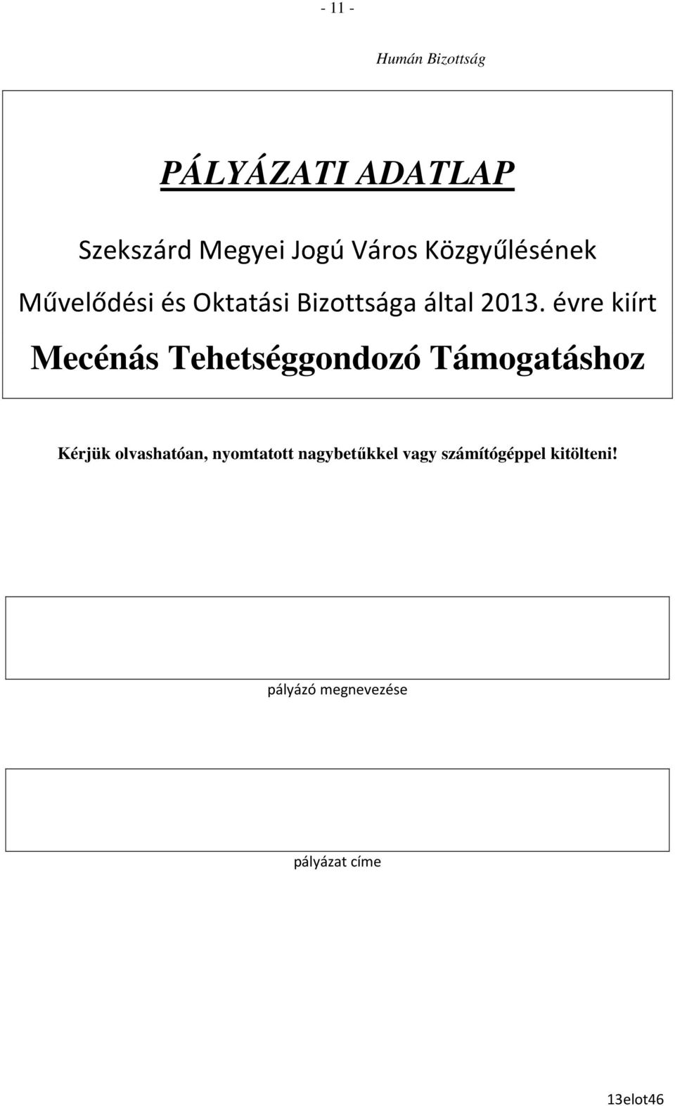 évre kiírt Mecénás Tehetséggondozó Támogatáshoz Kérjük olvashatóan,